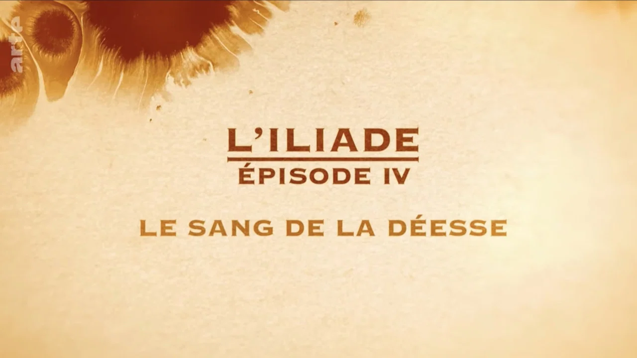 Le sang de la déesse - L'Iliade Épisode 4 - Les grands mythes