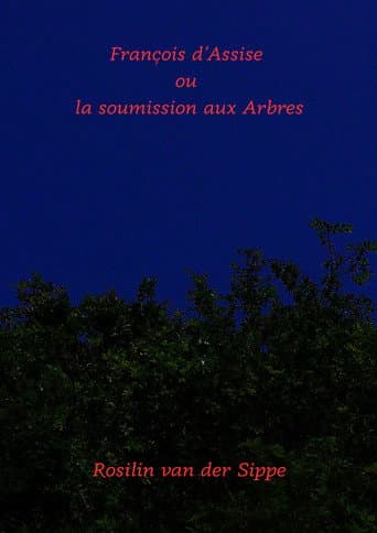 François d'Assise ou la soumission aux arbres.