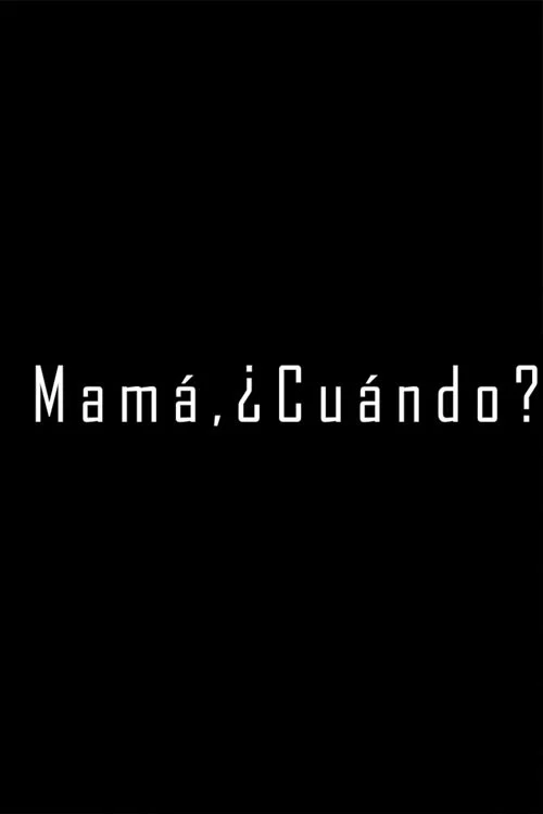 Mamá, ¿Cuándo?