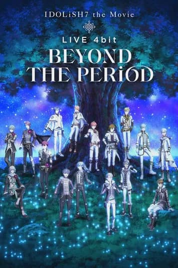 IDOLiSH7 Movie: LIVE 4bit - BEYOND THE PERiOD